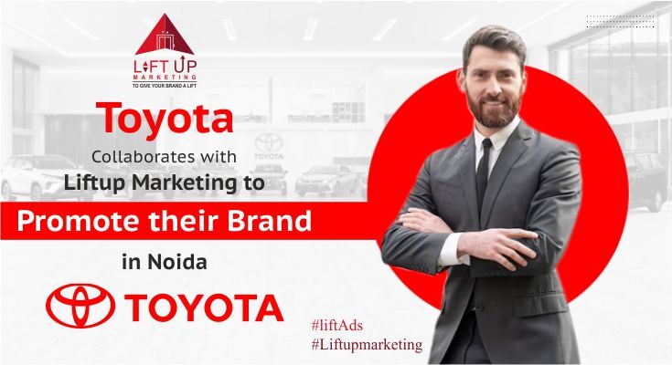 Collaboration Of Toyota with LiftUp Marketing To Promote Its Brand In Noida